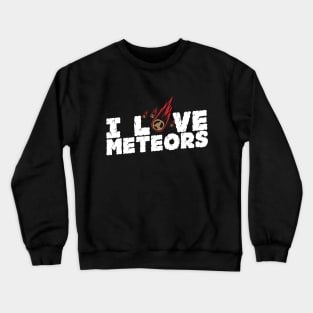 I Love Meteors Crewneck Sweatshirt